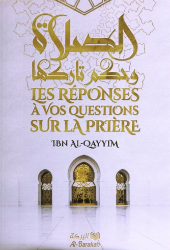 Les Réponses à vos Questions sur la Prière - Ibn al Qayyim