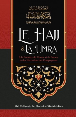 Le Hajj & La ‘Umra À La Lumière Du Coran Et De La Sunna - Sheikh Abd Al-Muhsin Al-'Abbâd Al-Badr