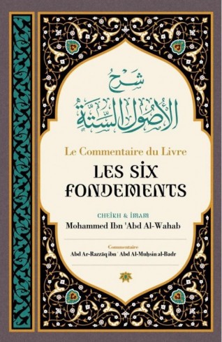 Le Commentaire du livre les Six Fondements - Cheikh 'Abd Ar-Razzâq Al-Badr