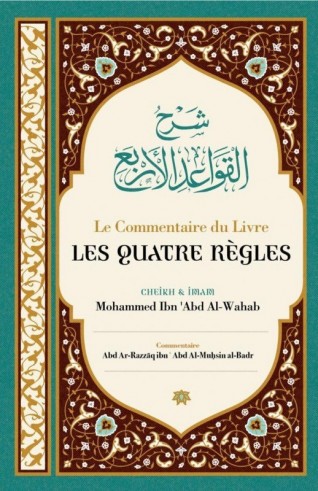 Le Commentaire Du Livre Les Quatre Règles - Cheikh 'Abd Ar-Razzâq Al-Badr