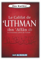 Le Califat de 'Uthmân ibn 'Affân - ibn kathir