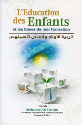 L'éducation des Enfants les Bases de leur Formation (édition algérienne originale)  - Cheikh Ferkous