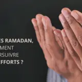 Après Ramadan, comment poursuivre ses efforts ?
